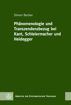 Phänomenologie und Transzendenzbezug bei Kant, Schleiermacher und Heidegger von Becker,  Simon