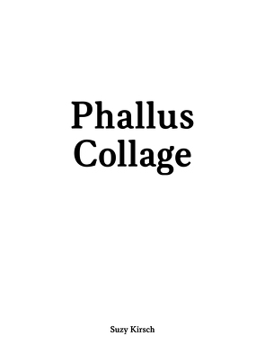 Phallus. Collage von Kirsch,  Suzy, Pamminger,  Walter, Thönen,  Nik