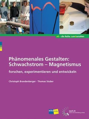 Phänomenales Gestalten: Schwachstrom – Magnetismus von Brandenberger,  Christoph, Stuber,  Thomas