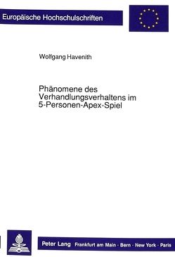 Phänomene des Verhandlungsverhaltens im 5-Personen Apex Spiel von Havenith,  Wolfgang