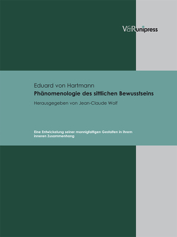 Phänomenologie des sittlichen Bewusstseins von von Hartmann,  Eduard, Wolf,  Jean-Claude