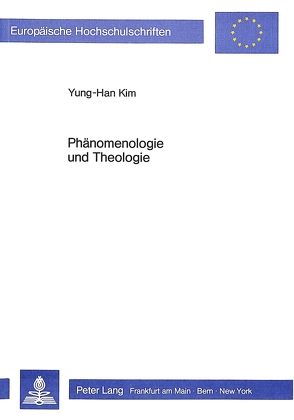 Phänomenologie und Theologie von Kim,  Yung-Han