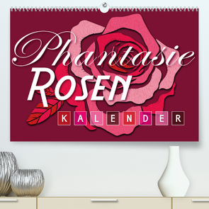 Phantasie-Rosen (Premium, hochwertiger DIN A2 Wandkalender 2023, Kunstdruck in Hochglanz) von Design,  ROTH