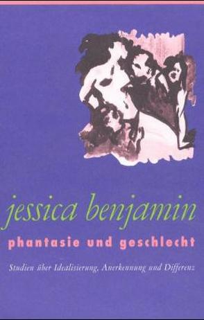 Phantasie und Geschlecht von Benjamin,  Jessica, Carls,  Josefine, Kramer,  Helgard, Looser,  Max