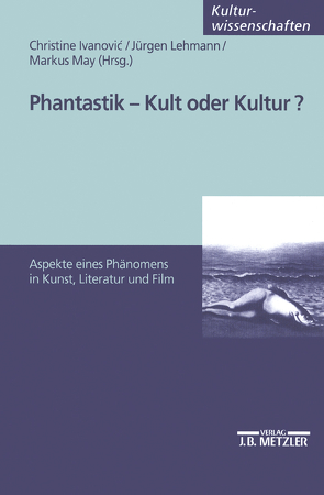 Phantastik – Kult oder Kultur? von Ivanovic,  Christine, Lehmann,  Jürgen, May,  Markus