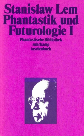 Phantastik und Futurologie. 1. Teil von Lem,  Stanislaw, Rottensteiner,  Franz, Sorger,  Beate