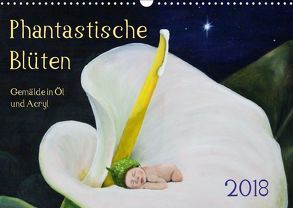 Phantastische Blüten, Gemälde in Öl und Acryl (Wandkalender 2018 DIN A3 quer) von Artemys