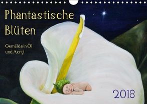 Phantastische Blüten, Gemälde in Öl und Acryl (Wandkalender 2018 DIN A4 quer) von Artemys