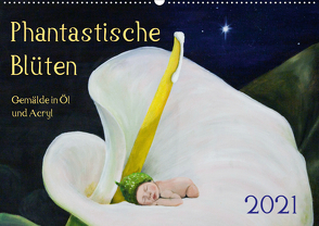 Phantastische Blüten, Gemälde in Öl und Acryl (Wandkalender 2021 DIN A2 quer) von Artemys