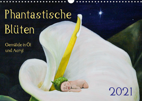 Phantastische Blüten, Gemälde in Öl und Acryl (Wandkalender 2021 DIN A3 quer) von Artemys