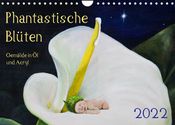 Phantastische Blüten, Gemälde in Öl und Acryl (Wandkalender 2022 DIN A4 quer) von Artemys