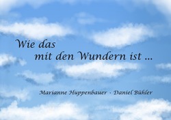 Phantastische Geschichten ohne Sinn und Zweck / Wie das mit den Wundern ist … von Huppenbauer,  Marianne