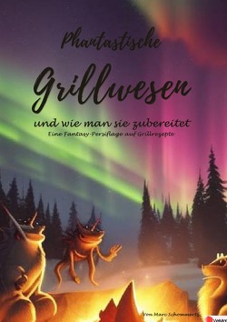 Phantastische Grillwesen und wie man sie zubereitet von Schommertz,  Marc