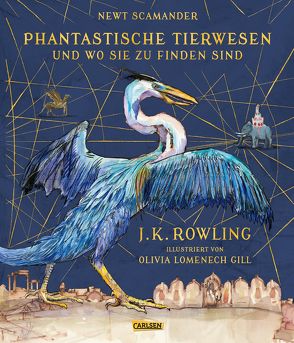 Phantastische Tierwesen und wo sie zu finden sind (farbig illustrierte Schmuckausgabe) von Fritz,  Klaus, Lomenech Gill,  Olivia, Rowling,  J. K.