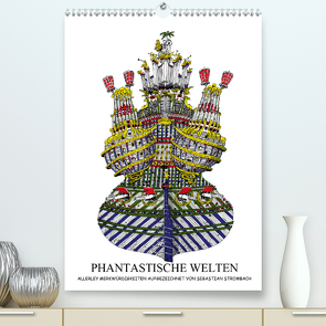 PHANTASTISCHE WELTEN (Premium, hochwertiger DIN A2 Wandkalender 2021, Kunstdruck in Hochglanz) von Strombach,  Sebastian