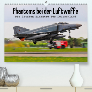 Phantoms bei der Luftwaffe (Premium, hochwertiger DIN A2 Wandkalender 2021, Kunstdruck in Hochglanz) von Wenk,  Marcel