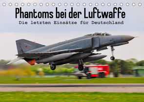 Phantoms bei der Luftwaffe (Tischkalender 2023 DIN A5 quer) von Wenk,  Marcel