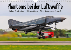 Phantoms bei der Luftwaffe (Wandkalender 2021 DIN A4 quer) von Wenk,  Marcel