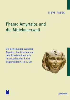Pharao Amyrtaios und die Mittelmeerwelt von Pasek,  Steve