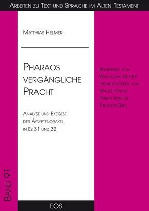 Pharaos vergängliche Pracht – Analyse und Exegese der Ägyptenorakel in Ez 31 und 32 von Helmer,  Matthias