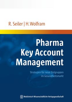 Pharma Key Account Management von Seiler,  Rainer, Wolfram,  Hanno