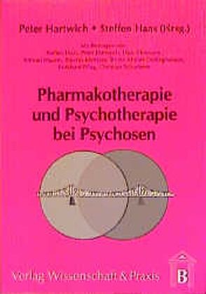Pharmakotherapie und Psychotherapie bei Psychosen. von Haas,  Steffen, Hartwich,  Peter