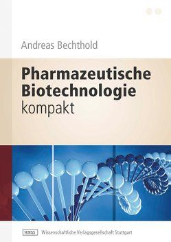 Pharmazeutische Biotechnologie kompakt von Bechthold,  Andreas