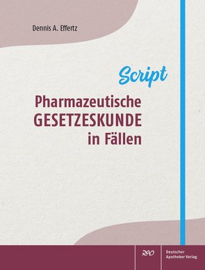 Pharmazeutische Gesetzeskunde in Fällen von Effertz,  Dennis A.