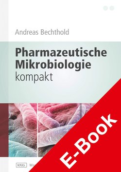 Pharmazeutische Mikrobiologie kompakt von Bechthold,  Andreas