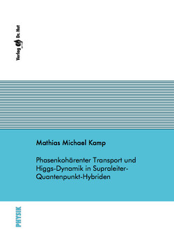 Phasenkohärenter Transport und Higgs-Dynamik in Supraleiter-Quantenpunkt-Hybriden von Kamp,  Mathias Michael