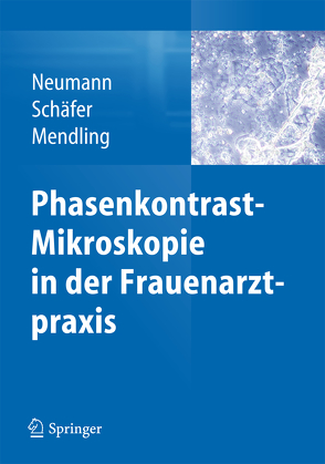 Phasenkontrast-Mikroskopie in der Frauenarztpraxis von Mendling,  Werner, Neumann,  Gerd, Schäfer,  Axel