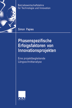 Phasenspezifische Erfolgsfaktoren von Innovationsprojekten von Ernst,  Prof. Dr. Holger, Papies,  Simon