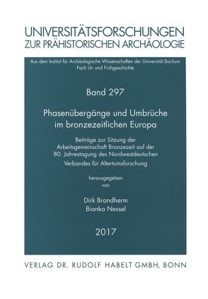 Phasenübergänge und Umbrüche im bronzezeitlichen Europa von Brandherm,  Dirk, Nessel,  Bianka