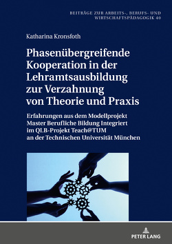 Phasenübergreifende Kooperation in der Lehramtsausbildung zur Verzahnung von Theorie und Praxis von Kronsfoth,  Katharina