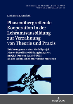 Phasenübergreifende Kooperation in der Lehramtsausbildung zur Verzahnung von Theorie und Praxis von Kronsfoth,  Katharina