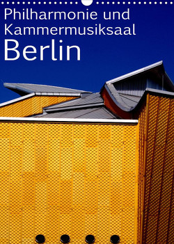 Philharmonie und Kammermusiksaal Berlin (Wandkalender 2023 DIN A3 hoch) von Burkhardt,  Bert