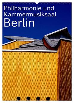 Philharmonie und Kammermusiksaal Berlin (Wandkalender 2024 DIN A2 hoch), CALVENDO Monatskalender von Burkhardt,  Bert