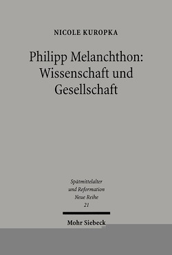 Philipp Melanchthon: Wissenschaft und Gesellschaft von Kuropka,  Nicole