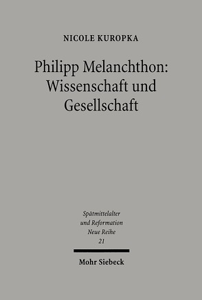 Philipp Melanchthon: Wissenschaft und Gesellschaft von Kuropka,  Nicole