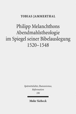 Philipp Melanchthons Abendmahlstheologie im Spiegel seiner Bibelauslegung 1520-1548 von Jammerthal,  Tobias