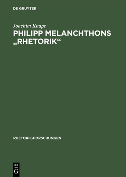 Philipp Melanchthons „Rhetorik“ von Knape,  Joachim