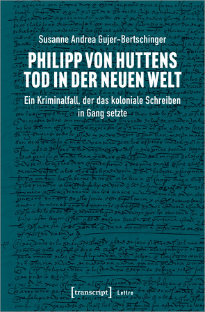 Philipp von Huttens Tod in der Neuen Welt von Gujer-Bertschinger,  Susanne Andrea