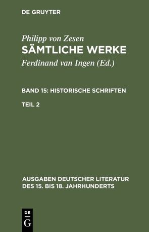 Philipp von Zesen: Sämtliche Werke. Historische Schriften / Historische Schriften. Zweiter Teil von Ingen,  Ferdinand van, Zesen,  Philipp von