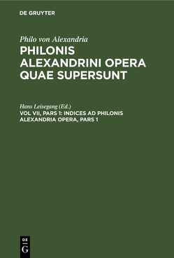 Philo von Alexandria: Philonis Alexandrini opera quae supersunt / Indices ad Philonis Alexandria Opera, Pars 1 von Leisegang,  Hans