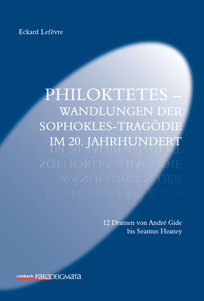Philoktetes – Wandlungen der Sophokles-Tragödie im 20. Jahrhundert von Lefèvre,  Eckard