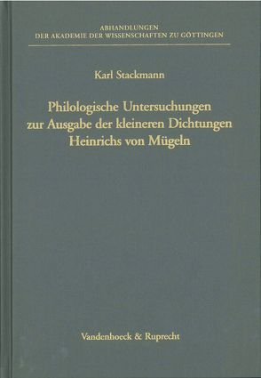 Philologische Untersuchungen zur Ausgabe der kleineren Dichtungen Heinrichs von Mügeln von Gerhardt,  Christoph, Stackmann,  Karl