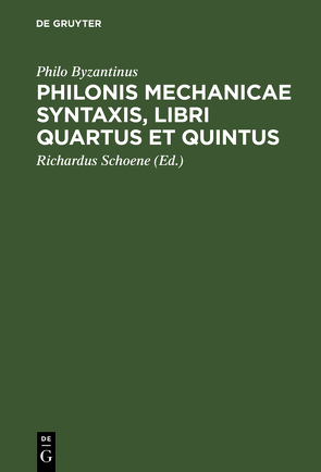 Philonis mechanicae syntaxis [Ausz.] libri quartus et quintus von Philo Byzantinus