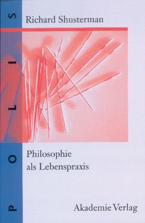 Philosophie als Lebenspraxis von Shusterman,  Richard