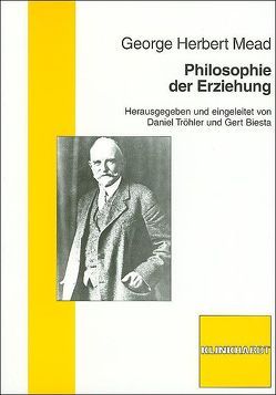 Philosophie der Erziehung von Biesta,  Gert, Mead,  George H, Tröhler,  Daniel