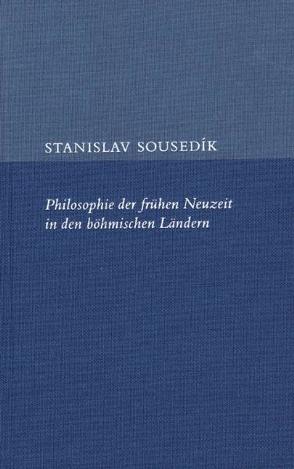Philosophie der frühen Neuzeit in den böhmischen Ländern von Sousedík,  Stanislav